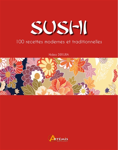 Sushi : 100 recettes modernes et traditionnelles