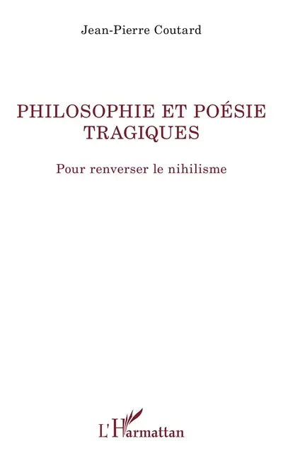 Philosophie et poésie tragiques : pour renverser le nihilisme