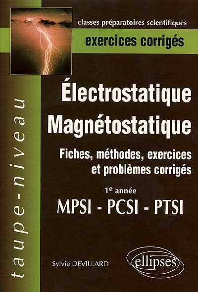Electrostatique, magnétostatique MPSI-PCSI-PTSI : exercices corrigés : fiches méthodes, exercices et problèmes corrigés, 1e année