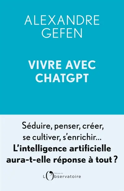 Vivre avec ChatGPT : l'intelligence artificielle aura-t-elle réponse à tout ?