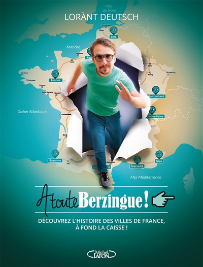 A toute berzingue ! : découvrez l'histoire des villes de France, à fond la caisse !