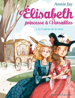Elisabeth, princesse à Versailles. Vol. 2. Le cadeau de la reine
