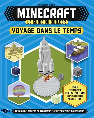 Minecraft, le guide du builder : voyage dans le temps : un guide non officiel