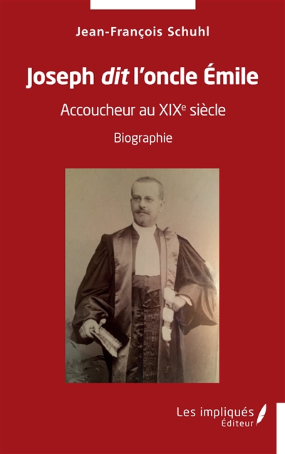 Joseph dit l'oncle Emile : accoucheur au XIXe siècle : biographie