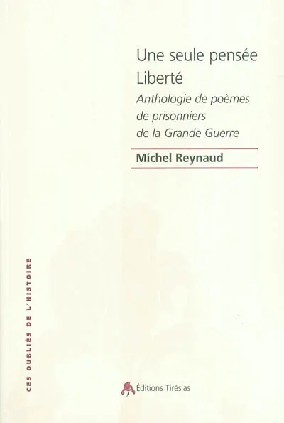 Une seule pensée Liberté : anthologie de poèmes de prisonniers de guerre de la guerre 14-18
