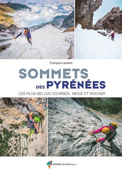 Sommets des Pyrénées : les plus belles courses : neige et rocher