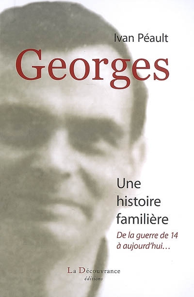Georges, une histoire familière : de la guerre de 14 à aujourd'hui...