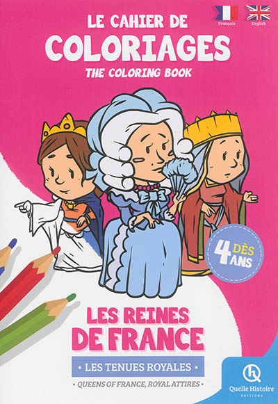 Le cahier de coloriages : les reines de France : les tenues royales. The coloring book : queens of France, royal attires