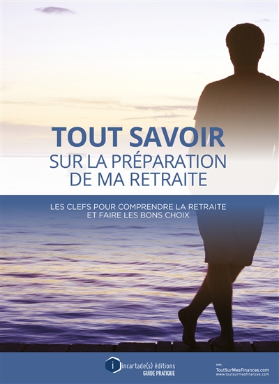 Tout savoir sur la préparation de ma retraite : les clefs pour comprendre la retraite et faire les bons choix