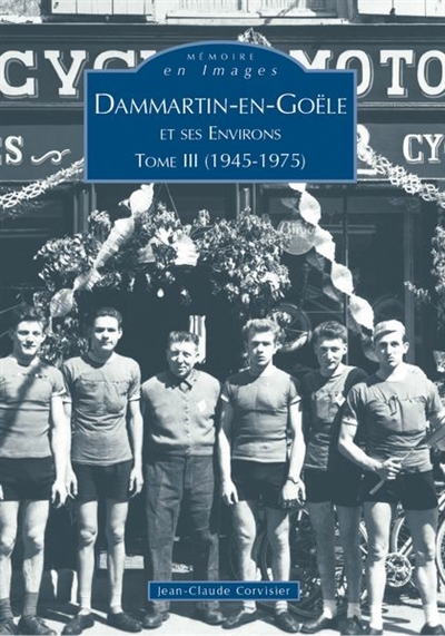 Dammartin-en-Goële. Vol. 3. Dammartin-en-Goële et ses environs (1945-1975)