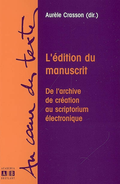 L'édition du manuscrit : de l'archive de création au scriptorium électronique
