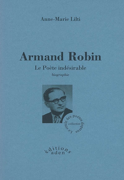 Armand Robin : le poète indésirable : biographie