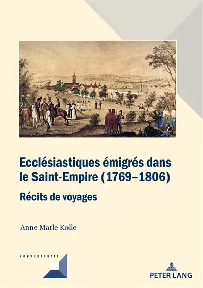 Ecclésiastiques émigrés dans le Saint-Empire (1769-1806) : récits de voyages