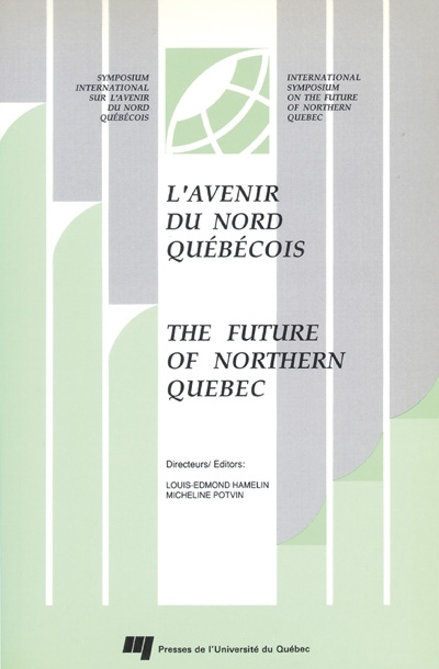 L'avenir du Nord québécois : actes du Symposium international sur l'avenir du Nord québécois tenu les 19, 20 et 21 novembre 1987 à Amos, Québec