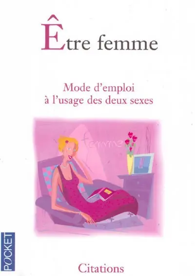 Etre femme : mode d'emploi à l'usage des deux sexes