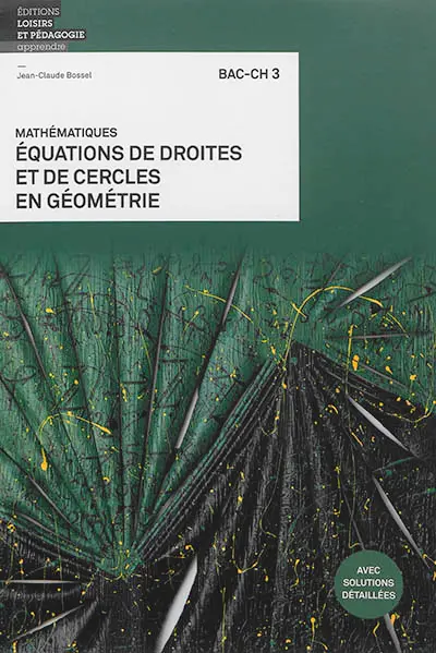 Mathématiques : équations de droites et de cercles en géométrie : bac-ch 3