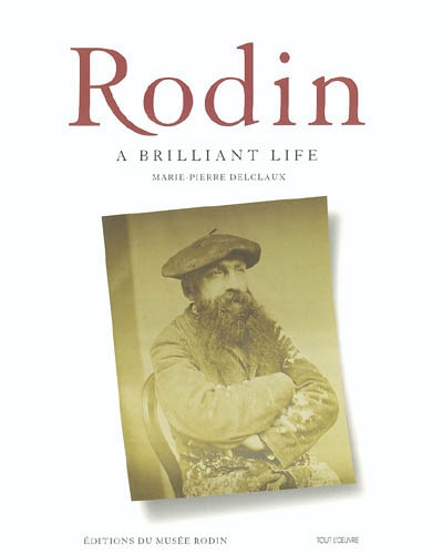 Rodin : a brilliant life