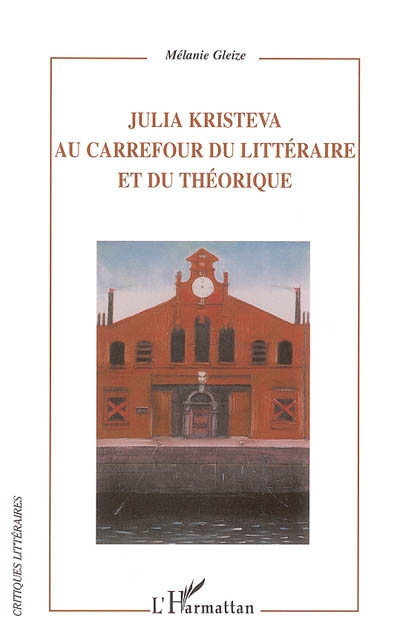 Julia Kristeva : au carrefour du littéraire et du théorique : modernité, autoréflexivité et hybridité