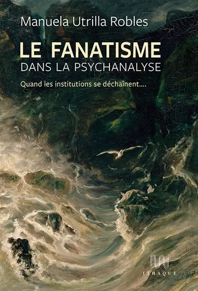Le fanatisme dans la psychanalyse : quand les institutions se déchainent...