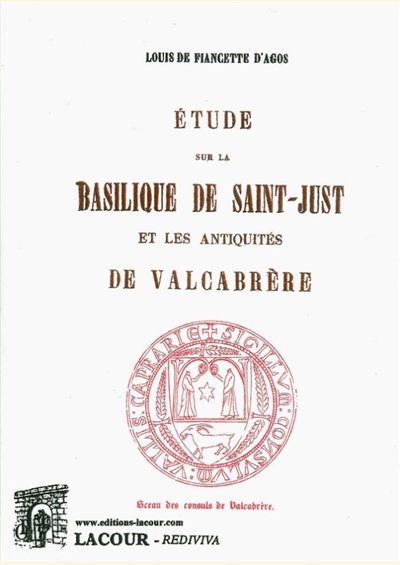 Etude sur la basilique de Saint-Just : et les antiquités de Valcabrère