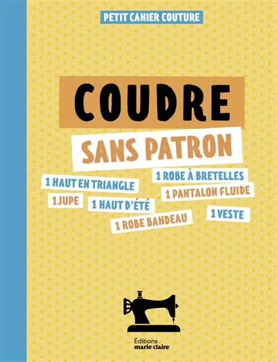 Coudre sans patron : petit cahier couture