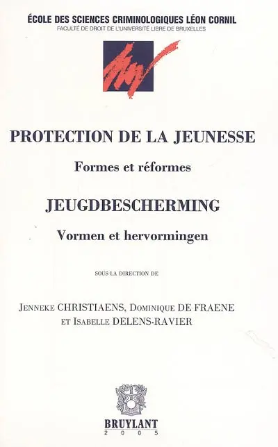 Protection de la jeunesse : formes et réformes. Jeugdbescherming : vormen en hervormingen