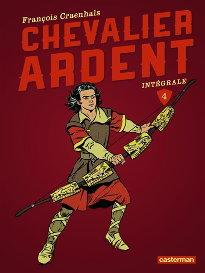 Chevalier Ardent : intégrale. Vol. 4