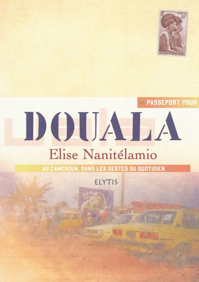 Passeport pour Douala : au Cameroun, dans les gestes du quotidien
