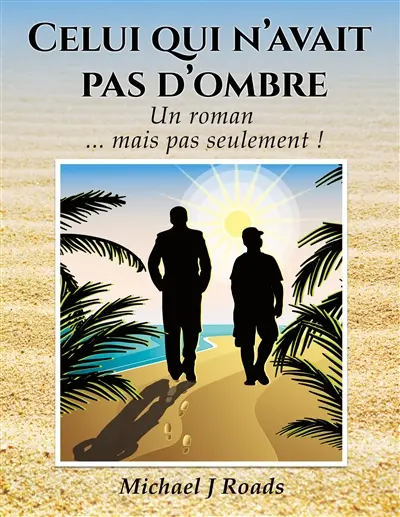 Celui qui n'avait pas d'ombre : Un roman... mais pas seulement !
