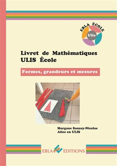 Livret de mathématiques Ulis école. Vol. 4. Formes, grandeurs et mesures
