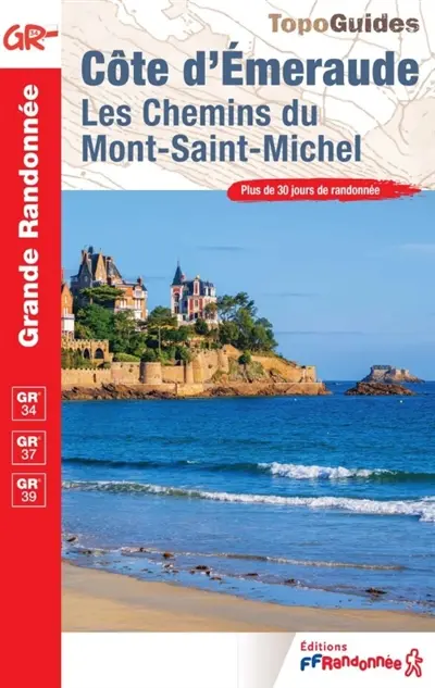 Côte d'Emeraude, les chemins du Mont-Saint-Michel : GR 34, GR 37, GR 39 : plus de 30 jours de randonnée