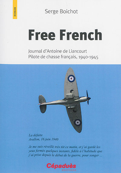 Free French : journal d'Antoine de Liancourt, pilote de chasse français, 1940-1945