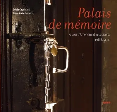 Palais de mémoire : Palazzi d’Americani di u Capicorsu è di Balagna
