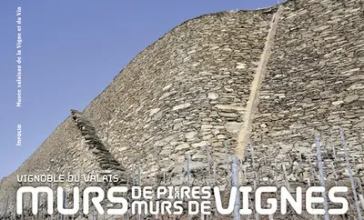 Murs de pierres, murs de vignes : vignoble du Valais
