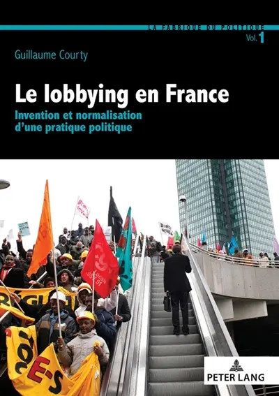 Le lobbying en France : invention et normalisation d'une pratique politique