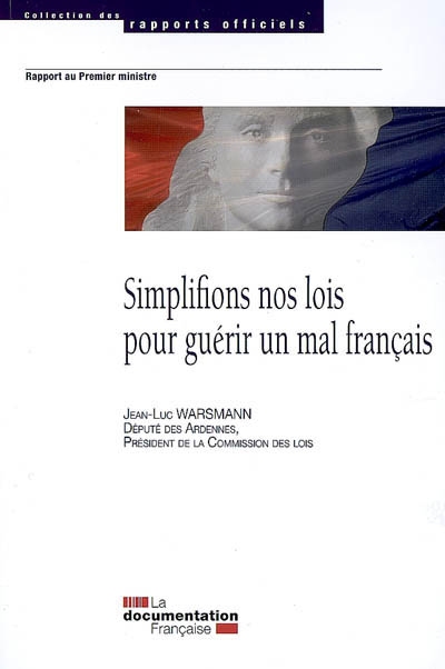 Simplifions nos lois pour guérir un mal français : rapport sur la qualité et la simplification du droit : rapport au Premier ministre