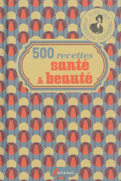 500 recettes santé & beauté