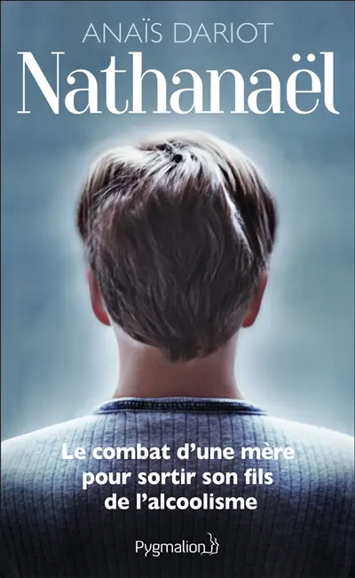 Nathanaël : le combat d'une mère pour sortir son fils de l'alcoolisme