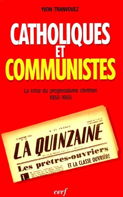 Catholiques et communistes : la crise du progressisme chrétien 1950-1955
