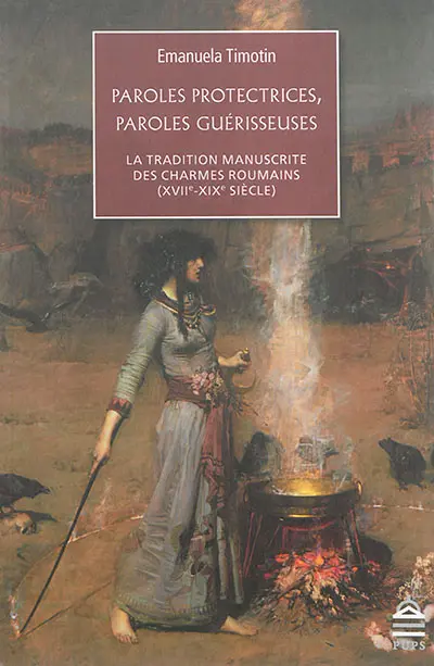 Paroles protectrices, paroles guérisseuses : la tradition manuscrite des charmes roumains (XVIIe-XIXe siècle)