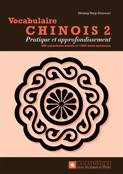 Vocabulaire chinois. Vol. 2. Pratique et approfondissement : 500 caractères usuels et 1.000 mots nouveaux