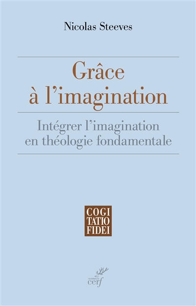 Grâce à l'imagination : intégrer l'imagination en théologie fondamentale