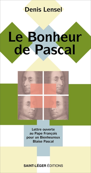 Le bonheur de Pascal : lettre ouverte au pape François pour un bienheureux Blaise Pascal