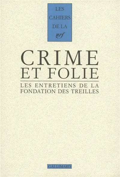 Les entretiens de la Fondation des Treilles. Vol. 6. Crime et folie
