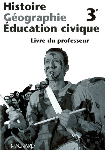 Histoire géographie éducation civique 3e : livre du professeur