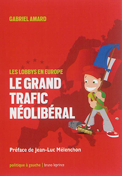 Le grand trafic néolibéral : les lobbys en Europe
