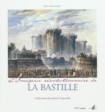 L'imagerie révolutionnaire de la Bastille : collections du Musée Carnavalet