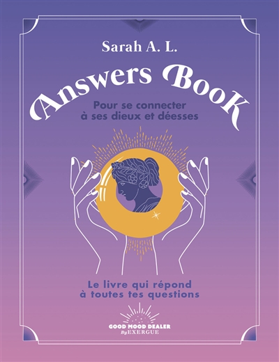 Answers book pour se connecter à ses dieux et déesses : le livre qui répond à toutes tes questions
