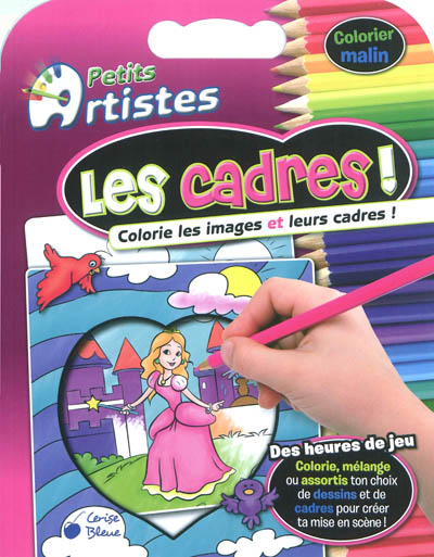 Petits artistes. Les cadres ! : colorie les images et leurs cadres !