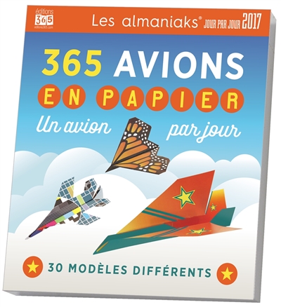 365 avions en papier 2017 : un avion par jour : 30 modèles différents